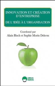 Alain Bloch et Sophie Morin-Delerm - Innovation et création d'entreprise - De l'idée à l'organisation.