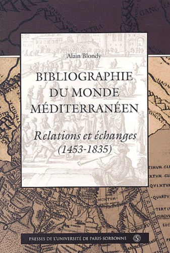 Alain Blondy - Bibliographie du monde méditerranéen - Relations et échanges (1453-1835).