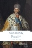Alain Blondy - Paul Ier - La folie d'un tsar.