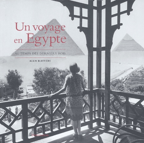 Alain Blottière - Un voyage en Egypte - Au temps des derniers rois.