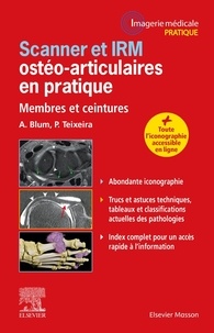 Alain Blum et Pedro Teixeira - Scanner et IRM ostéo-articulaires en pratique - Membres et ceintures.