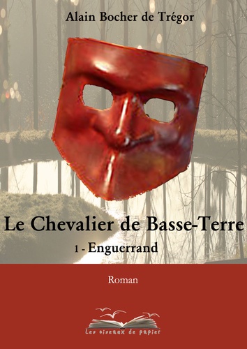 Alain Bocher de Trégor - Le Chevalier de Basse-Terre Tome 1 : Enguerrand.