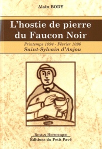 Alain Body - L'Hostie de pierre du Faucon Noir - Printemps 1094 - Février 1096, Saint-Sylvain d'Anjou.