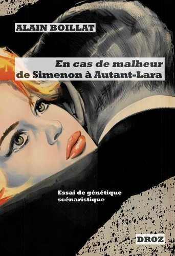 En cas de malheur, de Simenon à Autant-Lara (1956-1958). Essai de génétique scénaristique