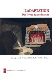 Alain Boillat et Gilles Philippe - L'adaptation : des livres aux scénarios - Approche interdisciplinaire des archives du cinéma français (1930-1960).