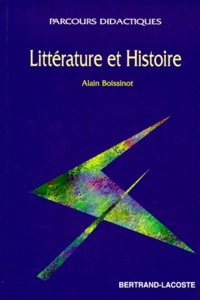 Alain Boissinot - Litterature Et Histoire. Etudes De Textes Et Histoire Litteraire.