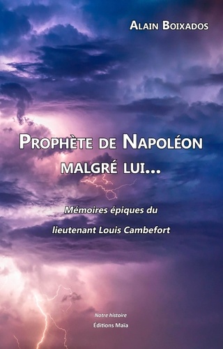 Prophète de Napoléon malgré lui.... Mémoires épiques du lieutenant Louis Cambefort