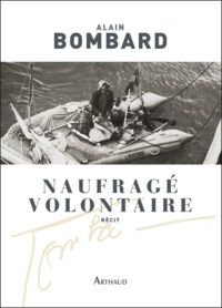 Alain Bombard - Naufragé volontaire - Sans vivres sur l'Atlantique.