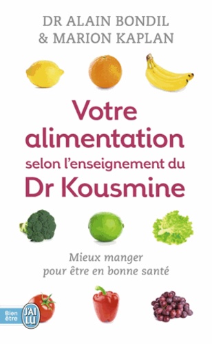 Alain Bondil et Marion Kaplan - Votre alimentation selon l'enseignement du Dr Kousmine - 90 recettes santé.
