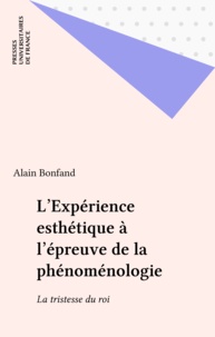 Alain Bonfand - L'expérience esthétique à l'épreuve de phénoménologie - La tristesse du roi.