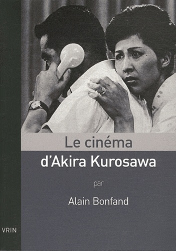Alain Bonfand - Le cinéma d'Akira Kurosawa.