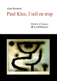 Alain Bonfand - Paul Klee, l'oeil en trop.