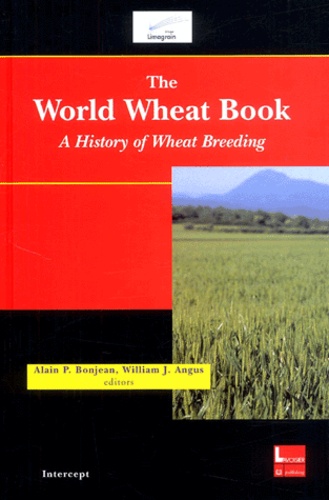 Alain Bonjean et William Angus - The World Wheat Book - A History of Wheat Breeding.
