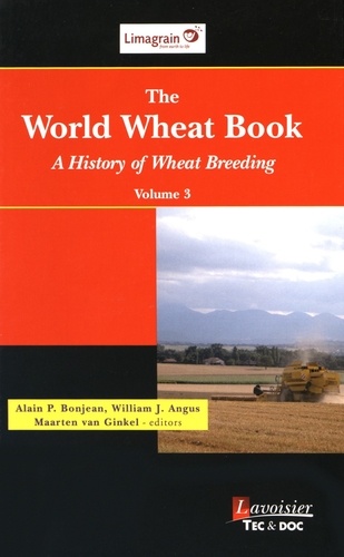 Alain Bonjean et William Angus - The World Wheat Book - A History of Wheat Breeding Volume 3.