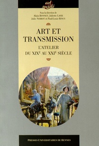 Alain Bonnet et Juliette Lavie - Art et transmission - L'atelier du XIXe au XXIe siècle.