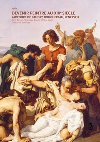 Alain Bonnet et Véronique Goarin - Devenir peintre au XIXe siècle - Baudry, Bouguereau, Lenepveu.