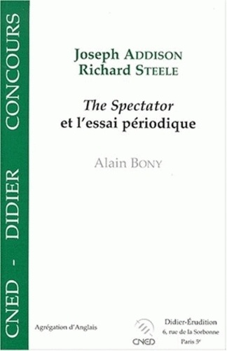 Alain Bony - Joseph Addison, Richard Steele - "The Spectator" et l'essai périodique.