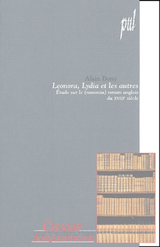 Alain Bony - Léonora, Lydia et les autres : Etudes sur le (nouveau) roman anglais du XVIIIe siècle.