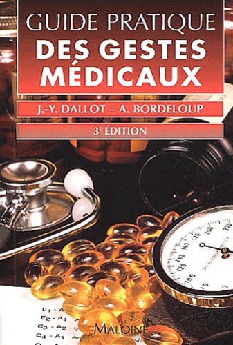 Alain Bordeloup et Jean-Yves Dallot - Guide Pratique Des Gestes Medicaux. 3eme Edition.