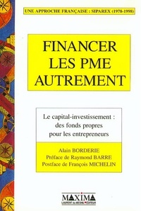 Alain Borderie - Financer Les Pme Autrement. Le Capital-Investissement : Des Fonds Propres Pour Les Entrepreneurs.