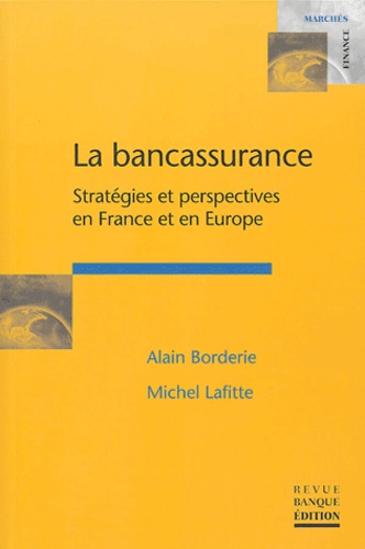 Alain Borderie et Michel Lafitte - La bancassurance - Stratégies et perspectives en France et en Europe.