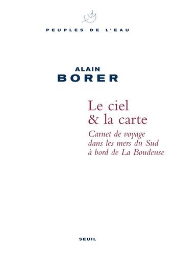 Alain Borer - Ciel & la carte - Carnet de voyage dans les mers du Sud à bord de La Boudeuse.