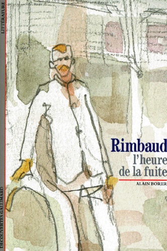 Alain Borer - Rimbaud. L'Heure De La Fuite.