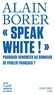 Alain Borer - « Speak White ! » - Pourquoi renoncer au bonheur de parler français ?.