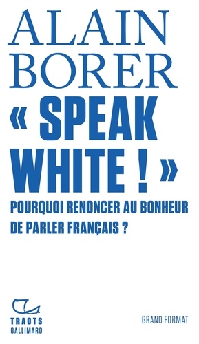 « Speak White ! ». Pourquoi renoncer au bonheur de parler français ?