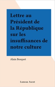 Alain Bosquet - Lettre au Président de la République sur les insuffisances de notre culture.