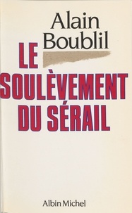 Alain Boublil - Le Soulèvement du sérail.