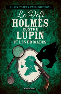 Alain Bouchon et Jean-Paul Bouchon - Le défi Holmes contre Lupin et les brigades.