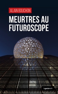 Alain Bouchon - Meurtres au futuroscope.