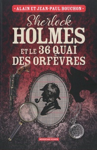 Alain Bouchon et Jean-Paul Bouchon - Sherlock Holmes et le 36 quai des Orfèvres.