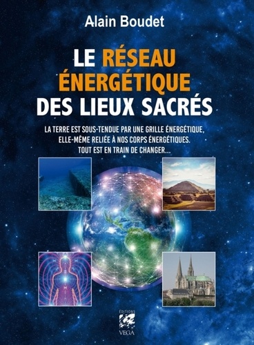 Alain Boudet - Le Réseau énergétique des lieux sacrés - La Terre est sous-tendue par une grille énergétique, elle-même reliée à nos corps énergétiques, tout est en train de changer.
