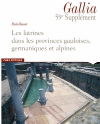 Alain Bouet - Les latrines dans les provinces gauloises, germaniques et alpines.