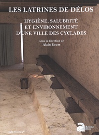 Alain Bouet - Les latrines de Délos - Hygiène, salubrité et environnement d'une ville des Cyclades.