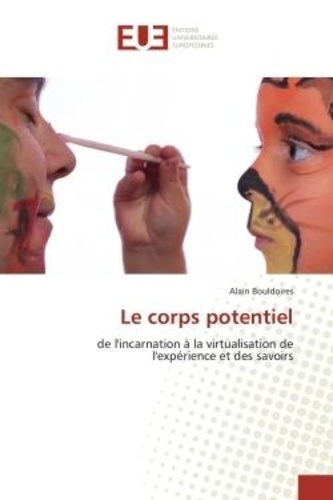 Alain Bouldoires - Le corps potentiel - de l'incarnation à la virtualisation de l'expérience et des savoirs.