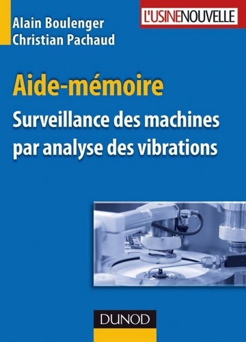 Alain Boulenger et Christian Pachaud - Aide-mémoire Surveillance des machines par analyse des vibrations.