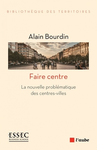 Faire centre. La nouvelle problématique des centres-villes