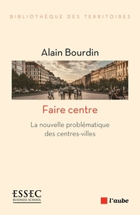 Alain Bourdin - Faire centre - La nouvelle problématique des centres-villes.