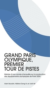 Alain Bourdin et Hélène Dang Vu - Grand Paris olympique, premier tour de pistes - Tome 1, Histoire d'une année d'enquête sur la production des équipements olympiques de Paris 2024.