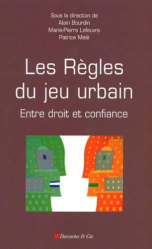 Alain Bourdin et Marie-Pierre Lefeuvre - Les règles du jeu urbain - Entre droit et confiance.