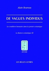 Alain Boureau - De vagues individus - La condition humaine dans la pensée scolastique.
