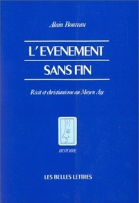 Alain Boureau et Michel Desgranges - L'évènement sans fin - Récit et christianisme au Moyen Age.