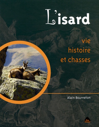 Alain Bourneton - L'isard - Vie, histoire et chasses.