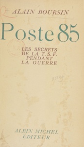 Alain Boursin - Poste 85 - Les secrets de la T.S.F. pendant la guerre.