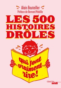 Alain Bouteiller - Les 500 histoires drôles qui font vraiment rire.