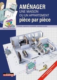 Alain Bouteveille et Ursula Bouteveille - Aménager une maison ou un appartement  pièce par pièce - Principes, ergonomie, accessibilité, exemples de plans.