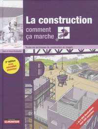 Alain Bouteveille et Ursula Bouteveille - La construction, comment ça marche ? - Toutes les techniques de construction en images.